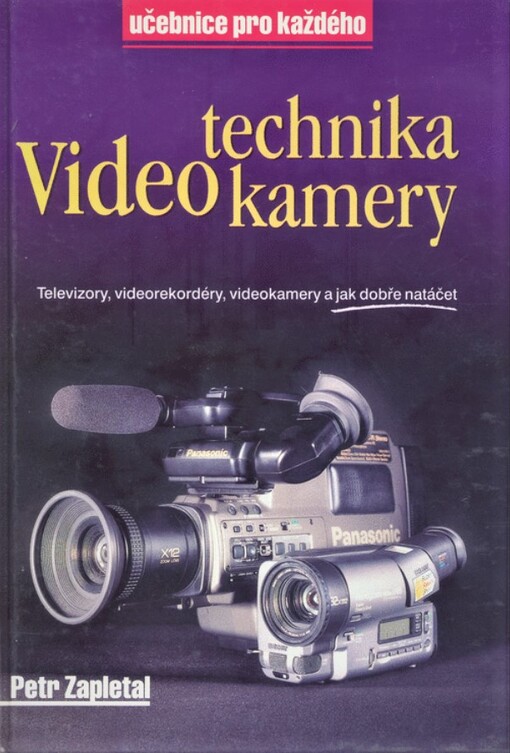 Video - technika - kamery: televizory, videorekordéry, videokamery a jak dobře natáčet