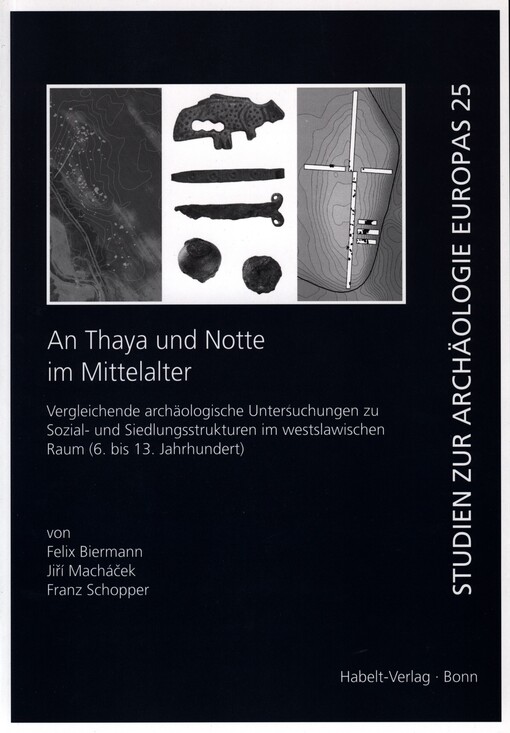 An Thaya und Notte im Mittelalter : vergleichende archäologische Untersuchungen zu Sozial- und Siedlungsstrukturen im westslawischen Raum (6. bis 13. Jahrhundert)
