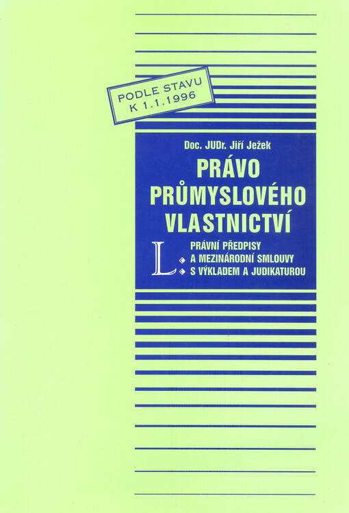 Právo průmyslového vlastnictví: právní předpisy a mezinárodní smlouvy s výkladem a judikaturou : podle stavu k 1.1.1996