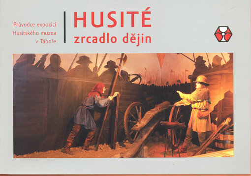 Husité zrcadlo dějin :průvodce expozicí Husitského muzea v Táboře