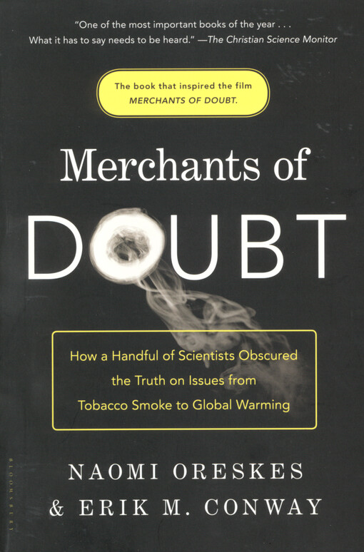 Merchants of doubt :how a handful of scientists obscured the truth on issues from tobacco smoke to global warming