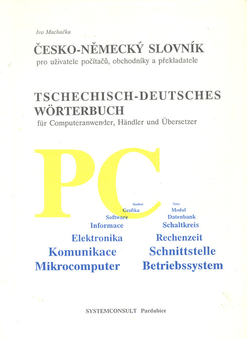 Česko-německý slovník pro uživatele počítačů, obchodníky a překladatele =: Tschechisch-Deutsches Wörterbuch für Computeranwender, Händler und Übersetzer
