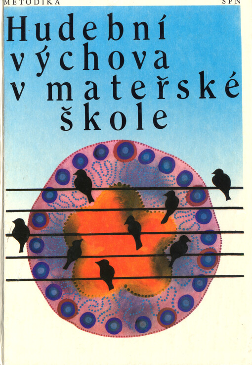 Hudební výchova v mateřské škole: Metodika : Učebnice pro 2.-4. ročník stud. oboru Učitelství pro mateřské školy na stř. pedagog. školách i pro praxi učitelek mateřských škol