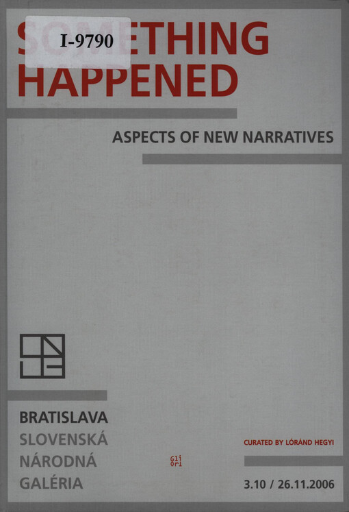 Something happened : aspect of new narratives : Bratislava, Slovenská národná galéria 3.10-26.10.2006