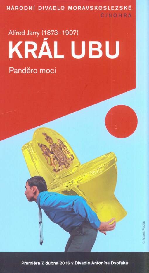 Alfres Jarry (1873-1907), Král Ubu : panděro moci : premiéra 7. dubna 2016 v Divadle Antonína Dvořáka