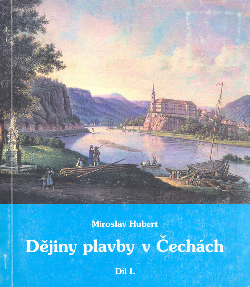 Dějiny plavby v Čechách.Díl I.,Plavba veslová, plachetní, samotíží a vlekem živou silou