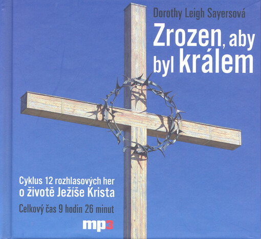 Zrozen, aby byl králem [cyklus 12 rozhlasových her o životě Ježíše Krista]