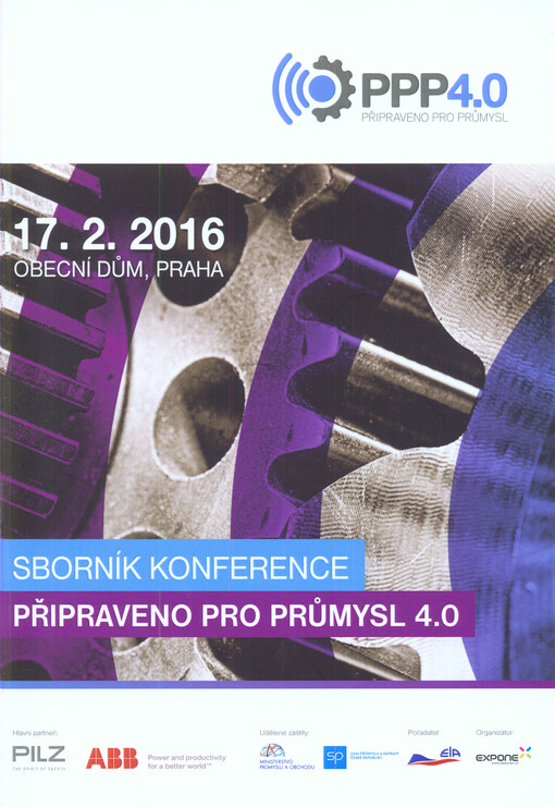 Připraveno pro průmysl 4.0 : sborník konference : 17.2.2016, Obecní dům, Praha : PPP4.0