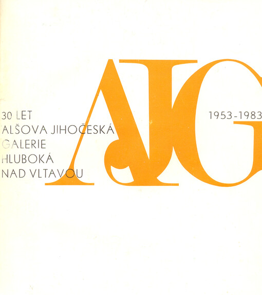 AJG 1953-1983 :30 let Alšova jihočeská galerie Hluboká nad Vltavou