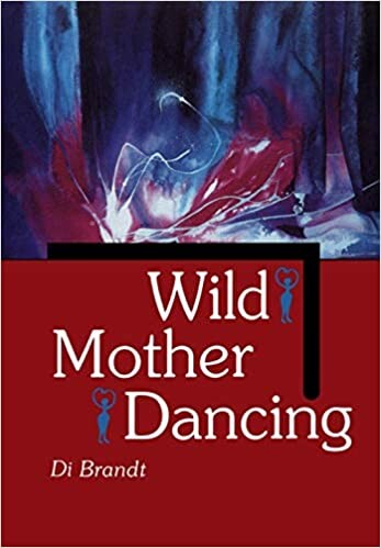 Wild mother dancing : maternal narrative in Canadian literature