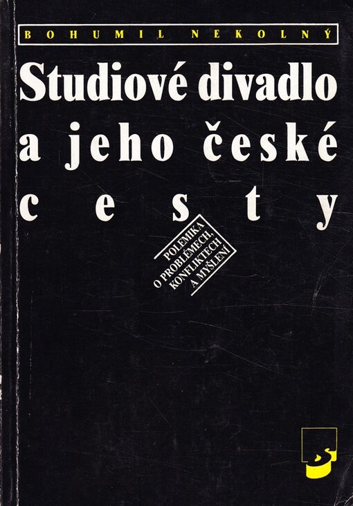 Studiové divadlo a jeho české cesty : polemika o problémech, konfliktech a myšlení