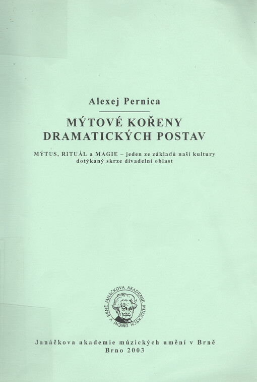 Mýtové kořeny dramatických postav: mýtus, rituál a magie - jeden ze základů naší kultury dotýkaný skrze divadelní oblast