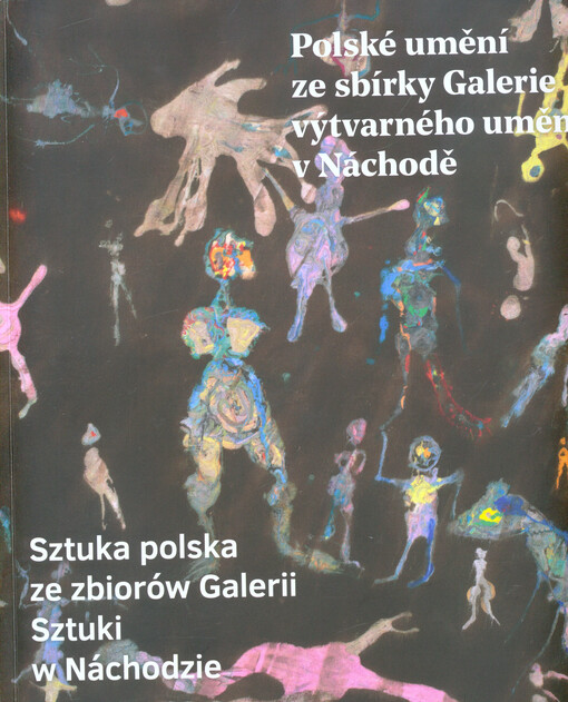 Polské umění ze sbírky Galerie výtvarného umění v Náchodě / Sztuka polska ze zbiorów Galerii Sztuki w