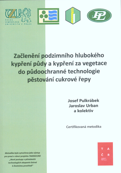 Začlenění podzimního hlubokého kypření půdy a kypření za vegetace do půdoochranné technologie pěstování cukrové řepy : certifikovaná metodika