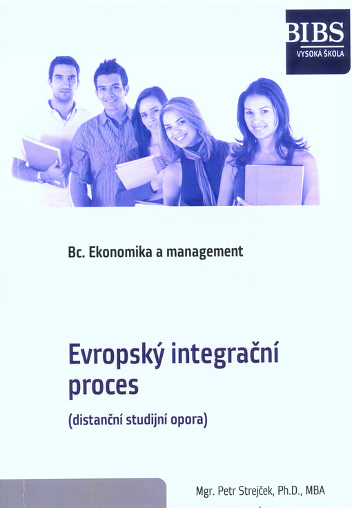 Evropský integrační proces : distanční studijní opora : pro potřeby modulů Základy evropské integrace a instituce EU a Ekonomika a politiky EU