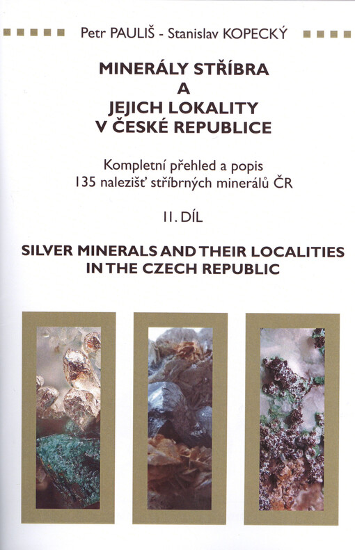 Minerály stříbra a jejich lokality v České republice :kompletní přehled a popis 135 nalezišť stříbrných minerálů ČR