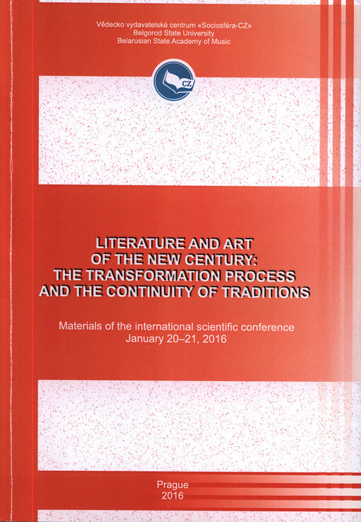 Literature and Art of the New Century: the Transformation Process and the Continuity of Traditions : materials of the ... international scientific conference on ...