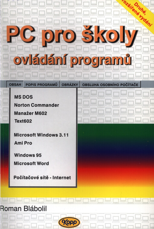 PC pro školy - ovládání programů: MS DOS, Norton Commander, Manažer 602, Text602, Microsoft Windows, Ami Pro, Windows 95, Microsoft Word, Počítačové sítě - Internet