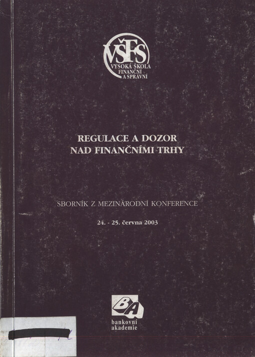 Regulace a dozor nad finančními trhy : (se zaměřením na problematiku teoretických problémů regulace a dozoru nad finančními trhy, regulace a dohledu nad bankami, regulace a dozoru nad obchodníky s cennými papíry a subjekty kolektivního investování a finan