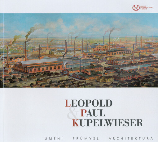 Leopold & Paul Kupelwieser : umění, průmysl, architektura