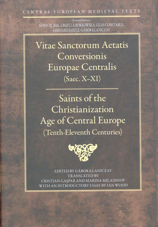 Vitae sanctorum aetatis conversionis Europae centralis (saec. X-XI) =Saints of the Christianization age of Central Europe (tenth-eleventh centuries)