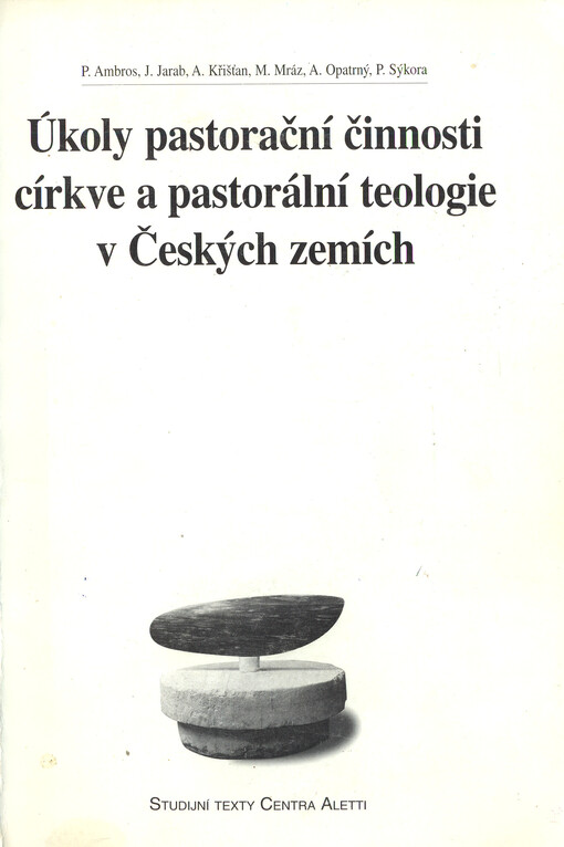 Úkoly pastorační činnosti církve a pastorální teologie v Českých zemích : [sborník ze semínáře]