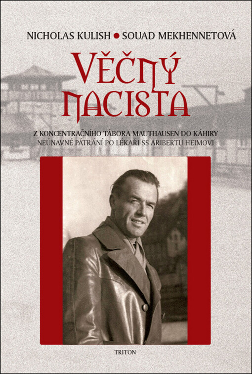 Věčný nacista - Z koncentračního tábora Mauthausenu do Káhiry. Neúnavné pátrání po lékaři SS Aribertu Heimovi