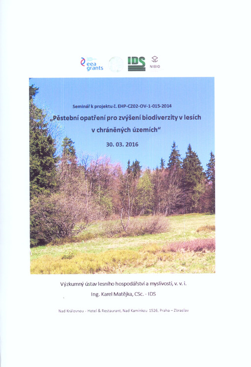 Pěstební opatření pro zvýšení biodiverzity v lesích v chráněných územích : seminář k projektu č. EHP-CZ02-OV-1-015-2014 : 30.03.2016, Praha-Zbraslav