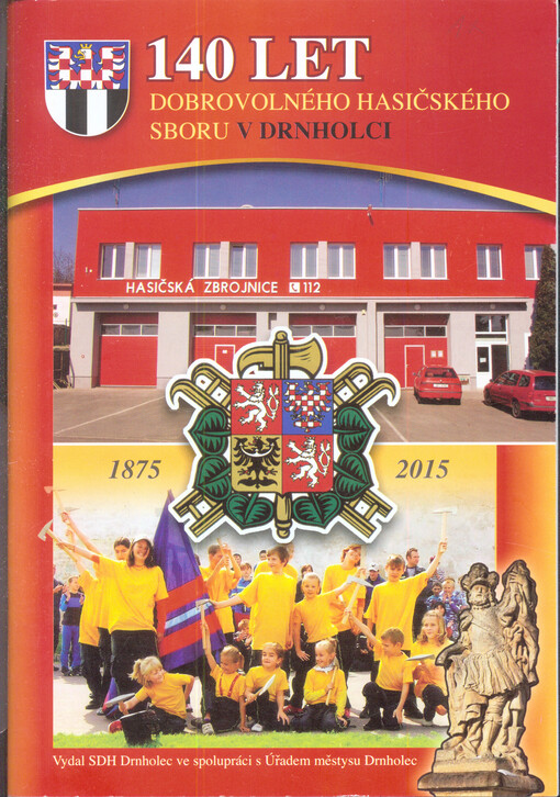 140 let dobrovolného hasičského sboru v Drnholci : 1875-2015