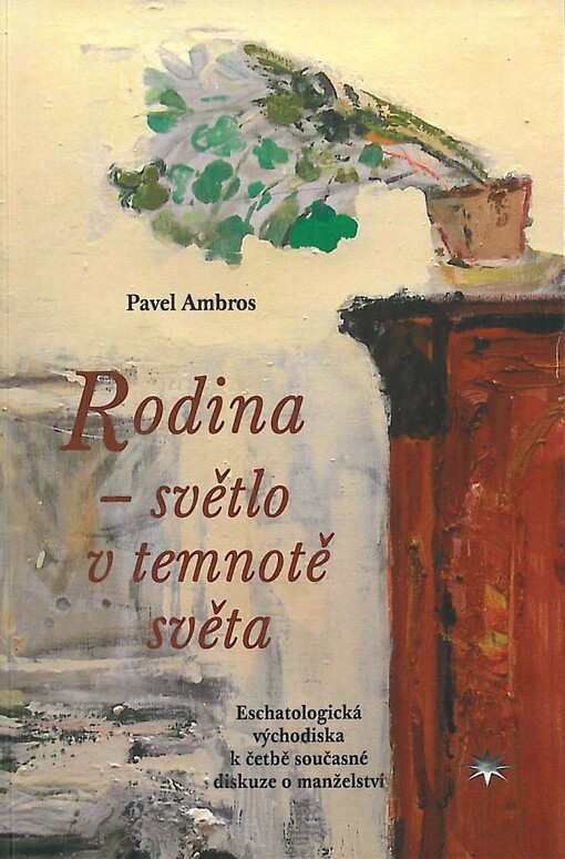Rodina - světlo v temnotě světa : eschatologická východiska k četbě současné diskuze o manželství