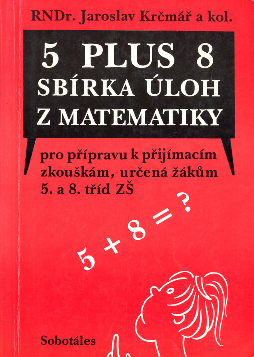 5 plus 8 : Sbírka úloh z matematiky pro přípravu k přijímacím zkouškám, určená žákům 5. a 8. tříd ZŠ