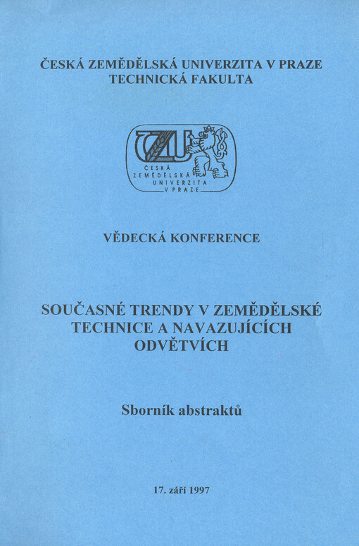Současné trendy v zemědělské technice a navazujících odvětvích : vědecká konference [Praha] 17. září 1997 : sborník abstraktů
