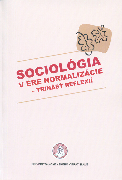 Sociol�gia v �re normaliz�cie : trin�s� reflexi� : sborn�k pr�spevkov z medzin�rodnej vedeckej konferencie 14.-15.11.2013, FIF UK v Bratislave