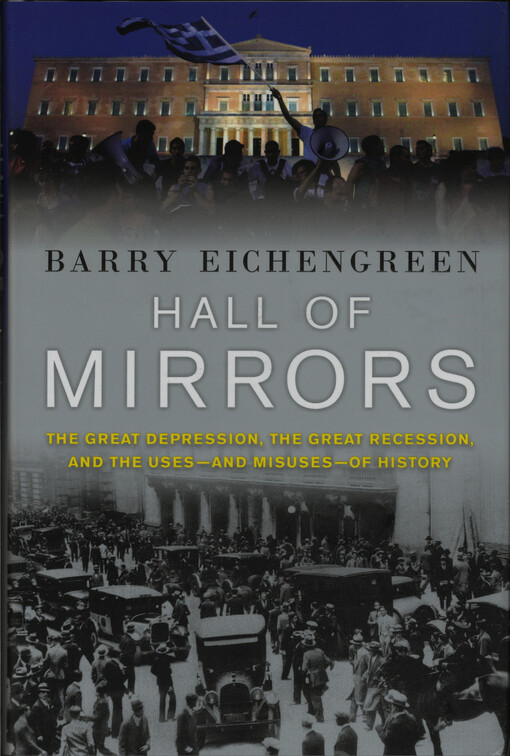 Hall of mirrors : the Great Depression, the great recession, and the uses-and misuses-of history