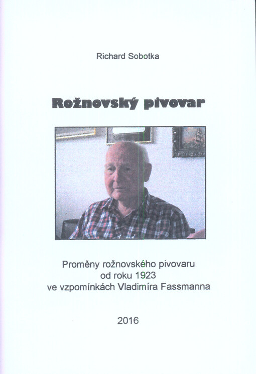 Rožnovský pivovar : proměny rožnovského pivovaru od roku 1923 ve vzpomínkách Vladimíra Fassmana