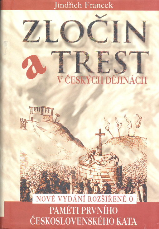 Zločin a trest v českých dějinách : nové vydání rozšířené o paměti prvního československého kata ...