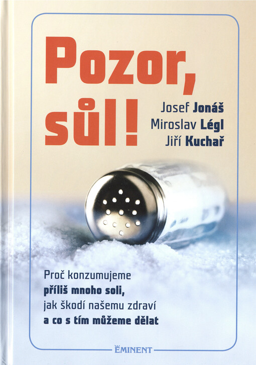 Pozor, sůl! : proč konzumujeme příliš mnoho soli, jak škodí našemu zdraví a co s tím můžeme dělat