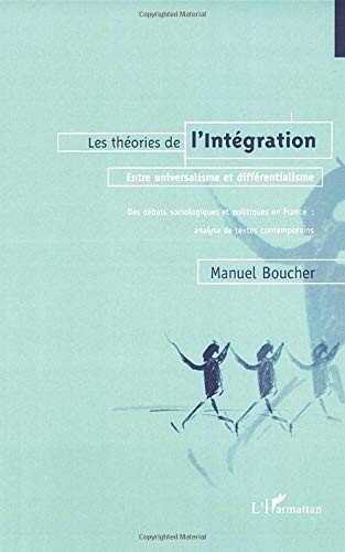 Les théories de l'intégration entre universalisme et différencialisme : des débats sociologiques et politiques en France : analyse de textes contemporains