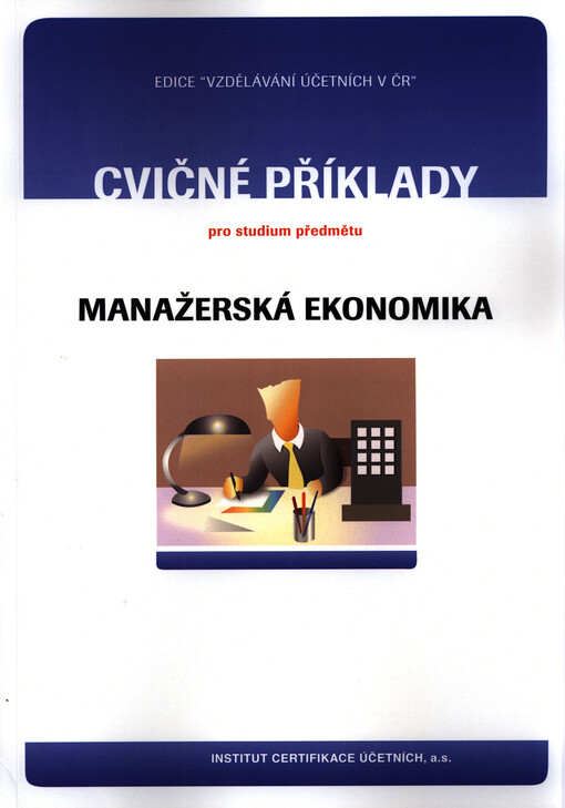 Cvičné testy a otázky, příklady a případové studie pro studium předmětu Manažerská ekonomika