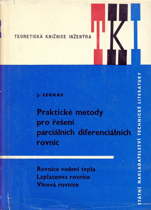 Praktické metody pro řešení parciálních diferenciálních rovnic :Rovnice vedení tepla : Laplaceova rovnice : Vlnová rovnice : Určeno strojním a elektrotechn. inž., posluchačům příslušných fak. vys. techn. škol, prac. ve výzkumu a fysikům