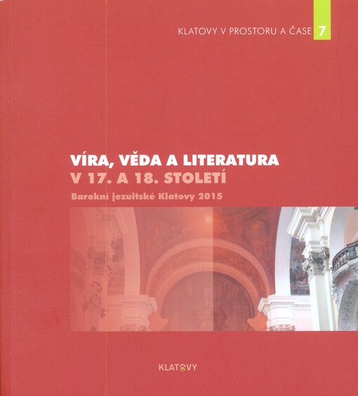 Víra, věda a literatura v 17. a 18. století : Barokní jezuitské Klatovy 2015