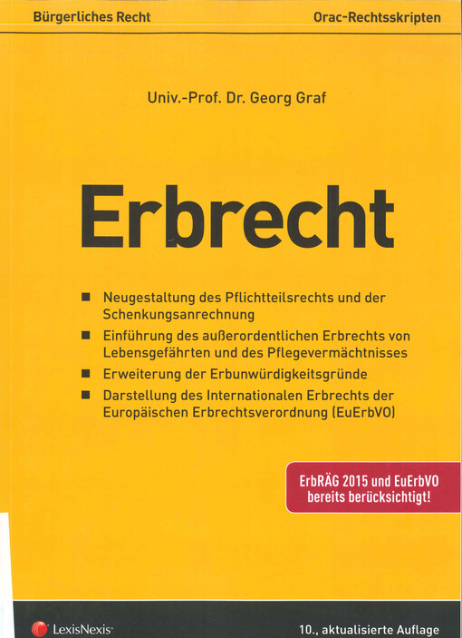 Erbrecht : Neugestaltung des Pflichtteilsrechts und der Schenkungsanrechnung, Einführung des außerordentlichen Erbrechts von Lebensgefährten und des Pflegevermächtnisses, Erweiterung der Erbunwürdigkeitsgründe, Darstellung des Internationalen Erbrechts de