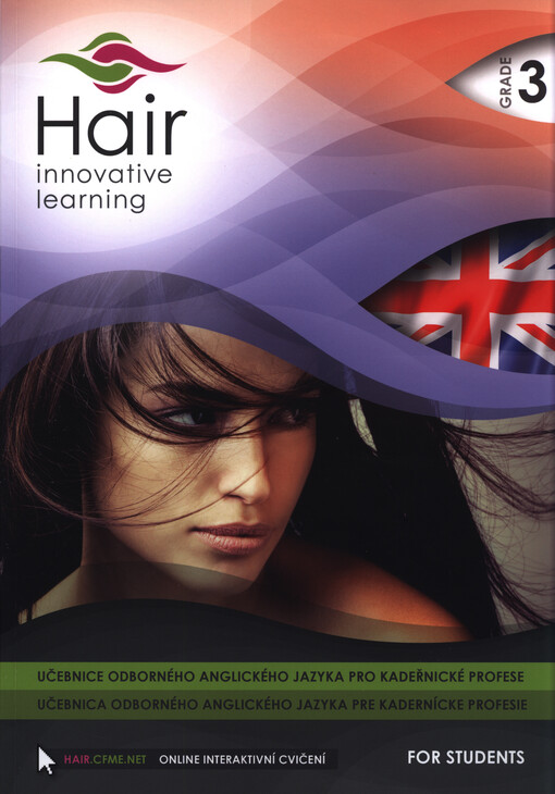 Hair - innovative learning : učebnice odborného anglického jazyka pro kadeřnické profese = učebnica odborného anglického jazyka pre kadernícke profesie : for students. Grade 3