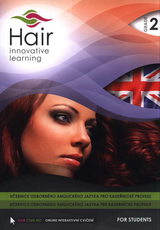 Hair - innovative learning : učebnice odborného anglického jazyka pro kadeřnické profese = učebnice odborného anglického jazyka pre kadernícke profesie : for students. Grade 2