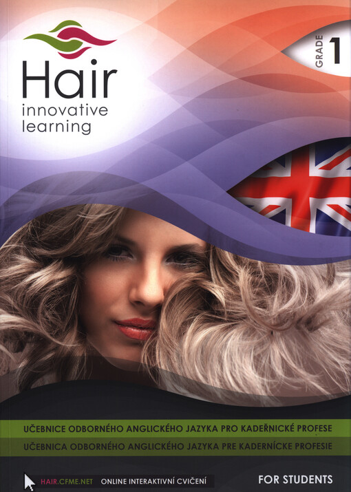 Hair - innovative learning : učebnice odborného anglického jazyka pro kadeřnické profese = učebnica odborného anglického jazyka pre kadernícke profesie : for students. Grade 1