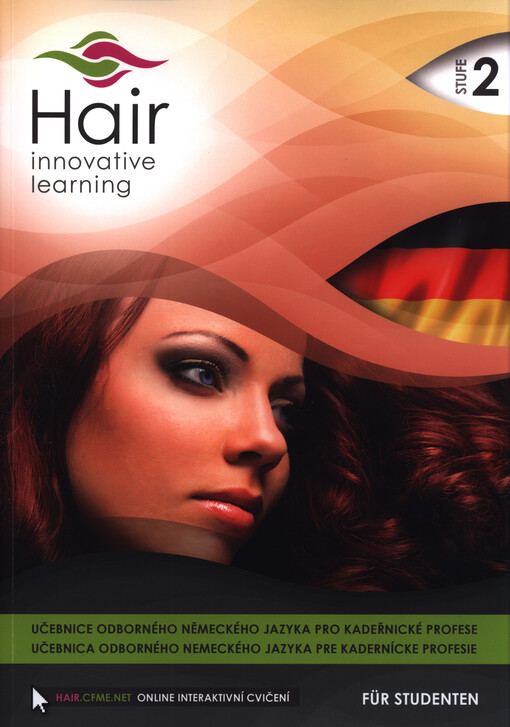 Hair - innovative learning : učebnice odborného německého jazyka pro kadeřnické profese = učebnica odborného nemeckého jazyka pre kadernícke profesie : für Studenten. Stufe 2