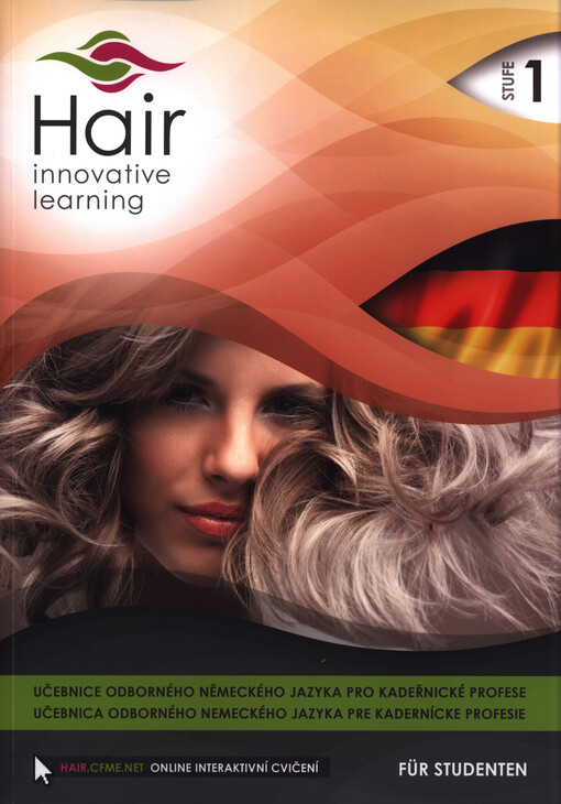 Hair - innovative learning : učebnice odborného německého jazyka pro kadeřnické profese = učebnica odborného nemeckého jazyka pre kadernícke profesie : für Studenten. Stufe 1