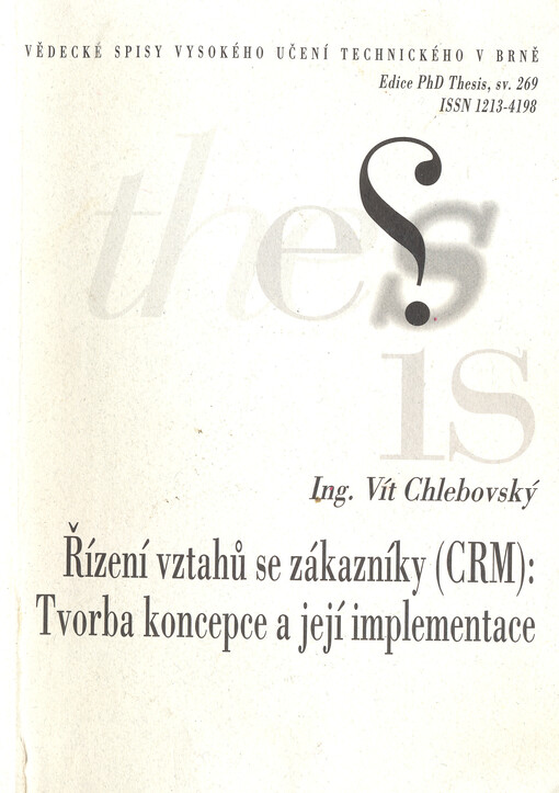 Řízení vztahů se zákazníky (CRM): tvorba koncepce a její implementace = Customer relationship management (CRM): conception formation and implementation : zkrácená verze Ph.D. Thesis