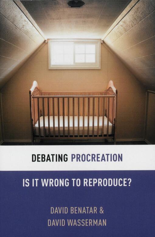 Debating procreation : is it wrong to reproduce?