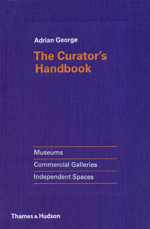 The curator's handbook : museums, commercial galleries, independent spaces